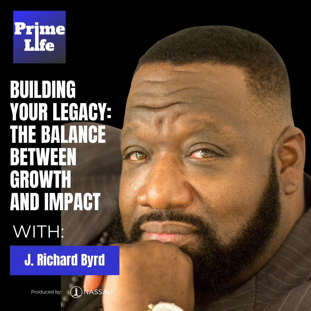 108- Building Your Legacy: The Balance Between Growth and Impact With J. Richard Byrd